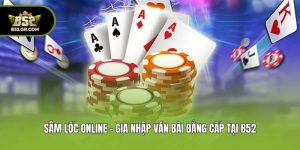 Sâm Lốc Online - Gia Nhập Ván Bài Đẳng Cấp Tại B52